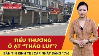 Bản tin kinh tế sáng 19/6: Hàng loạt hộ kinh doanh ngừng hoạt động: Cục Thuế lên tiếng