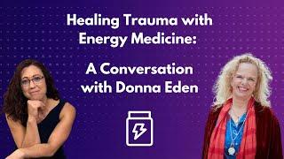 Healing Trauma with Energy Medicine: A Conversation with Donna Eden