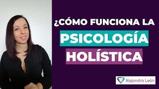 ¿Cómo funciona la PSICOLOGÍA HOLÍSTICA? ¿Qué hace un terapeuta holístico? Sanación Holística