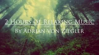 2 Hours of Relaxing Music by Adrian von Ziegler (Part 3/3)