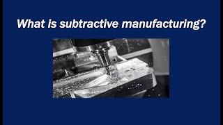 What is subtractive manufacturing?