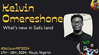 Sailsconf AF 2024 · Kelvin Omereshone - What's new in Sails land