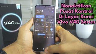 Cara Menonaktifkan Pusat Kontrol Di Layar Kunci HP Vivo V40 Lite, Vivo V40 & Vivo V40 Pro