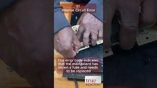 True Induction Error Codes E1 & E2 - How to fix an Internal Circuit or IGBT Overheating Error