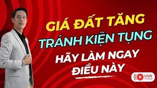 Giá đất tăng ai có BĐS làm ngay điều này để tránh kiện tục, tranh chấp | Hiệp bất động sản official