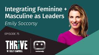 EP 75: Integrating Feminine + Masculine as Leaders, with Emily Soccorsy