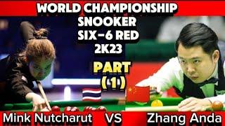 World Championship Snooker Six -6 Red 2023 | Mink Nutcharut Vs  Zhang Anda | Part -1 |