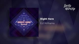   Right Here // Ed Williams (Audio)