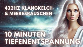 10 Minuten Tiefenentspannung Musik 432Hz Klangkelch & Meeresrauschen