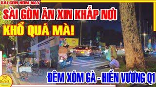 KHỔ QUÁ MÀ! Sài Gòn Cảnh XIN ĂN KHẮP NƠI / Phố Đêm XÓM GÀ GIA ĐỊNH & HIỀN VƯƠNG Q1 / Sài Gòn Hôm Nay