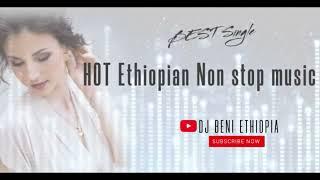 HOT Ethiopian Non stop music  ሞቅ_ያሉ_ ሙዚቃዎች