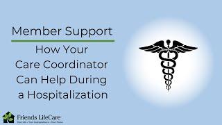 Member Support - How Your Care Coordinator Can Help During a Hospitalization