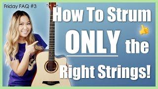 How To Strum ONLY the RIGHT Strings  (& Avoid Ones You Don't Need! ‍️) - Friday FAQ #3