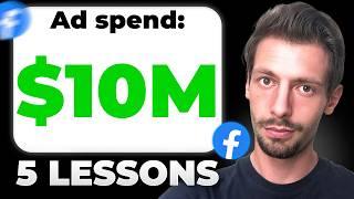 5 Lessons From Spending $10M On Facebook Ads