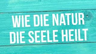 Wie die Natur die Seele heilt