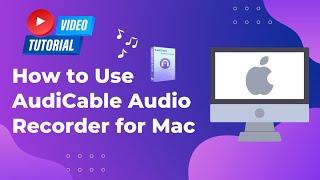 How to Use AudiCable Audio Recorder for Windows - Works for Version 1.0.2 or Earlier