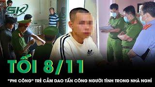 Tối 8/11: Mâu thuẫn tình ái, “phi công trẻ” dùng dao tấn công người tình hơn 11 tuổi trong nhà nghỉ