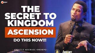 THE SECRET TO KINGDOM ASCENSION | START THIS NOW | APOSTLE MICHAEL OROKPO