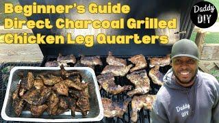 Beginner's Guide to Direct Charcoal Grilling Chicken Leg Quarters | POV