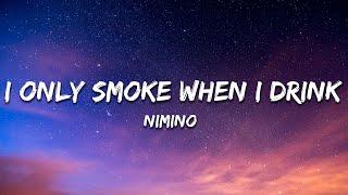 nimino - I Only Smoke When I Drink (Lyrics)