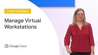 Deploy and Manage Virtual Workstations on GCP (Cloud Next '19)