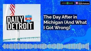 The Day After in Michigan (And What I Got Wrong)