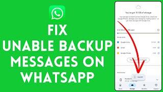 How to Fix Unable to Backup Messages in Whatsapp 2024