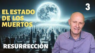 ¿Qué pasa DESPUÉS de la MUERTE? #3 - La RESURRECCIÓN