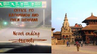 Mohali se Kathmandu and then Ludhiana | Never Ending Travels