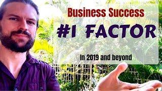 The NUMBER ONE Factor For Business Success In 2019 (And Beyond)