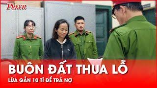 Lâm Đồng: 1 phụ nữ lừa gần 10 tỉ để trả nợ - PLO