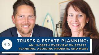 Trusts & Estate Planning: An In Depth Overview on Estate Planning, Avoiding Probate, and More