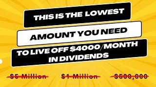 This Is The Lowest Amount You Need to Live Off $4000/month Dividends