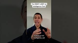 The GMAT is NOT an Intelligence Test