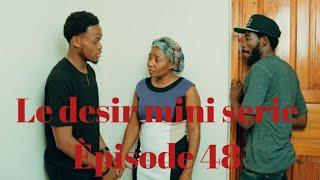 Le désir mini SERIE EPISODE 48