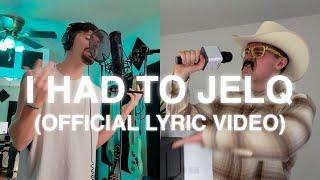 Jelly House - I Had To Jelq (Official Lyric Video) (feat. Elliot Cox)