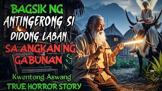 BAGSIK NG ANTINGERONG SI DIDONG LABAN SA ANGKAN NG GABUNAN l Kwentong Aswang l True Horror Story