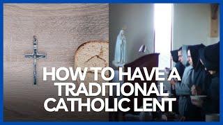 How to Practice a Holy and Traditional Catholic Lent