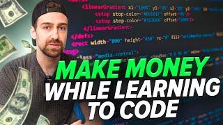 How To Make Money While Learning To Code