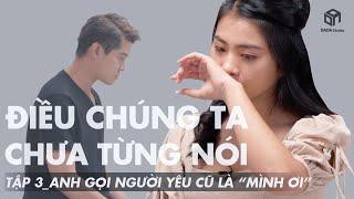 [ĐIỀU CHÚNG TA CHƯA TỪNG NÓI] - TẬP 3: Anh Gọi Người Yêu Cũ Là "Mình Ơi" | DADA Studio Việt Nam