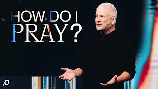 How Do I Pray? - Louie Giglio