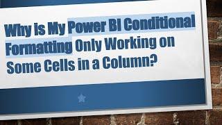 Why is My Power BI Conditional Formatting Only Working on Some Cells in a Column?