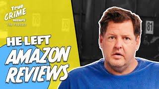 The Amazon Review Killer || True Crime Recaps Podcast