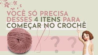 4 Itens Básicos Para Começar a Fazer Crochê