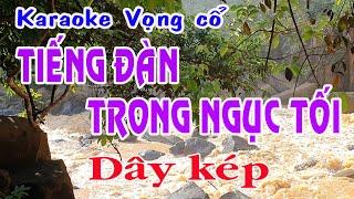 Karaoke vọng cổ TIẾNG ĐÀN TRONG NGỤC TỐI - DÂY KÉP [Beat hay]