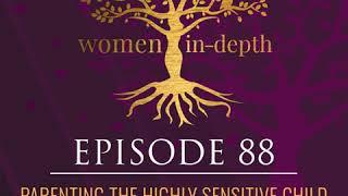 88: Parenting the Highly Sensitive Child with Julie Bjelland, LMFT