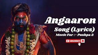 Angaaron Song (Lyrics) | Pushpa 2 The Rule | Allu Arjun | Rashmika | Lyrical