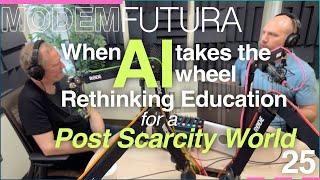 When AI Takes the Wheel: Rethinking Education for a Post-Scarcity World – [MFE25]