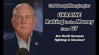 UKRAINE Raking in the Money from G7 w/Col Doug Macgregor