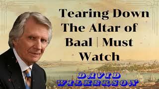 David Wilkerson II Tearing Down The Altar of Baal | Must Watch